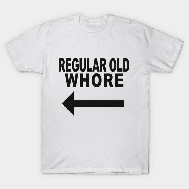 I'm with Regular Old Whore T-Shirt by Damsels of Dorkington